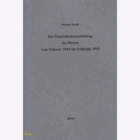 Hackl - Die Generalstabsausbildung des Heeres vom Sommer 1944 bis Frühjahr 1945