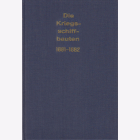 J.F. von Kronenfels - Die Kriegsschiffbauten 1881-1882 - Reprint