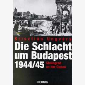 Die Schlacht um Budapest 1944/45 - Stalingrad an der Donau - K. Ungváry