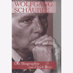 Wolfgang Schäuble - Die Biographie von Ulrich Reitz