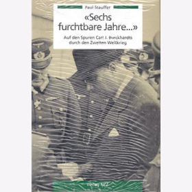 Sechs furchtbare Jahre ... - Auf den Spuren Carl J. Burckhardts durch den Zweiten Weltkrieg