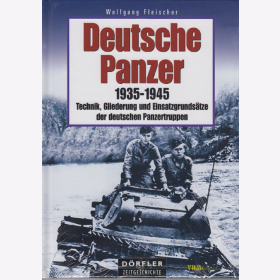 Deutsche Panzer 1935-1945 - Technik, Gliederung und Einsatzgrundsätze der deutschen Panzertruppen - Fleischer