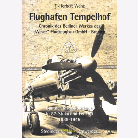 Flughafen Tempelhof - Chronik des Berliner Werkes der "Weser" Flugzeugbau GmbH Bremen