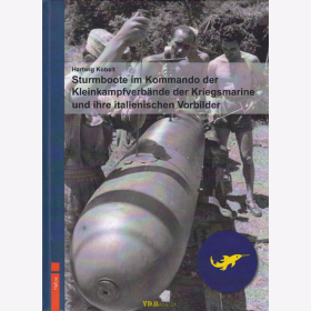 Sturmboote im Kommando der Kleinkampfverbände der Kriegsmarine und ihre italienischen Vorbilder - H. Kobelt