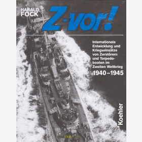 Z-vor! Internationale Entwicklung und Kriegseinsätze von Zerstörern und Torpedobooten im Zweiten Weltkrieg 1940-1945 - H. Fock