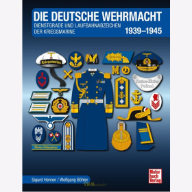 Die deutsche Wehrmacht: Dienstgrade und Laufbahnabzeichen der Kriegsmarine 1939-1945 - S. Henner / W. Böhler