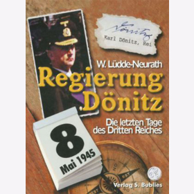 Regierung Dönitz - Die letzten Tage des Dritten Reiches / W. Lüdde-Neurath