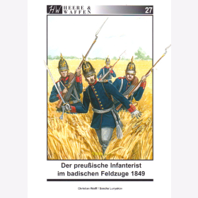 Der preußische Infanterist im badischen Feldzuge 1849 - Heere & Waffen 27 - Wolff / Lunyakov