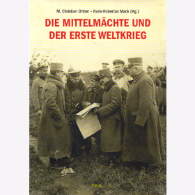 Die Mittelmächte und der Erste Weltkrieg - Ortner / Mack
