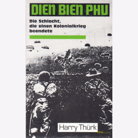 Dien Bien Phu - Die Schlacht, die einen Kolonialkrieg beendete - Harry Thürk