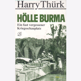Hölle Burma - Ein fast vergessener Kriegsschauplatz - Harry Thürk
