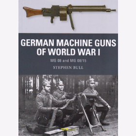 German Machine Guns of World War I - MG 08 and MG 08/15 (Osprey Weapon Nr. 47) - S. Bull
