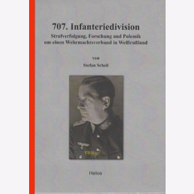 707. Infanteriedivision - Strafverfolgung, Forschung und Polemik um einen Wehrmachtsverband in Weißrußland - S. Scheil
