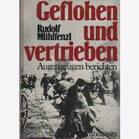 Geflohen und vertrieben. Augenzeugen berichten - Mühlfenzel