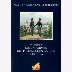 v.Thümen - Die Uniformen der Preussischen Garden 1704-1836 - APH Bd.25 - Keubke / Hentschel