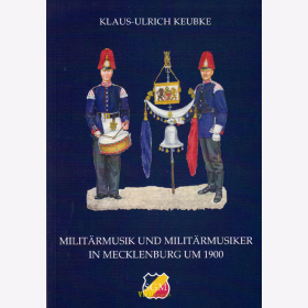 Militärmusik und Militärmusiker in Mecklenburg um 1900 - SGM Bd. 30 - Keubke