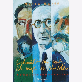 Korff, M. - Schmäht ihr mich, ich muss es dulden - Komponistennovellen