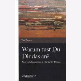 Warum tust Du Dir das an? - Vom Schiffsjungen zum Starfighter Piloten - W. Beeck