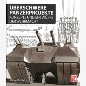 Fröhlich: Überschwere Panzerprojekte - Konzepte und Entwürfe der Wehrmacht