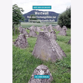 Westwall: Von der Festungslinie zur Erinnerungslandschaft Orte der Geschichte
