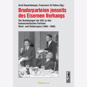 Bauerkämper / Di Palma - Bruderparteien jenseits des Eisernen Vorhangs - Die Beziehungen der SED zu den kommunistischen Parteien West- und Südeuropas (1968-1989)