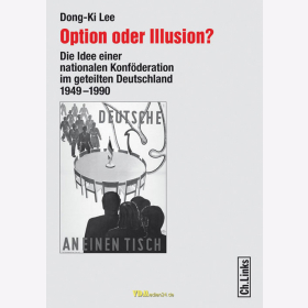 D. Lee / Option oder Illusion? Die Idee einer nationalen Konföderation im geteilten Deutschland 1949-1990