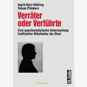Rühling / Plänkers - Verräter oder Verführte - Eine psychoanalytische Untersuchung Inoffizieller Mitarbeiter der Stasi