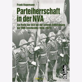 F. Hagemann - Parteiherrschaft in der NVA - Die Rolle der SED bei der inneren Entwicklung der DDR Streitkräfte (1956-1971)