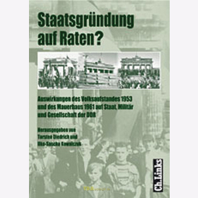 Diedrich / Kowalczuk - Staatsgründung auf Raten? Auswirkungen des Volksaufstandes 1953 und des Mauerbaus 1961 auf Staat, Militär und Gesellschaft der DDR