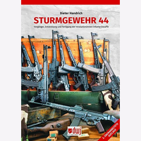Handrich: Sturmgewehr 44 Vorgänger Entwicklung und Fertigung der revolutionärsten Infanteriewaffe