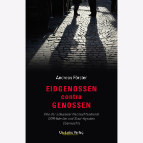 Förster, Eidgenossen contra Genossen - Wie der Schweizer Nachrichtendienst DDR-Händler und Stasi-Agenten überwachte