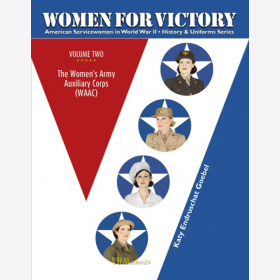 Goebel: Women for Victory - American Servicewomen in WWII - History & Uniforms - Vol 2: Womens Army Auxiliary Corps (WAAC)