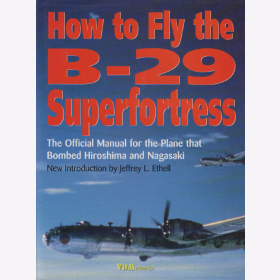 Ethell: How to Fly the B-29 Superfortress - The Official Manual for the Plane that bombed Hiroshima & Nagasaki - Handbuch