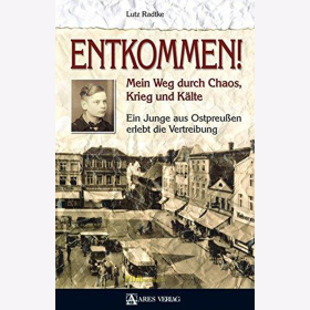 Radtke - Entkommen! Ein Junge aus Ostpreußen erlebt die Vertreibung