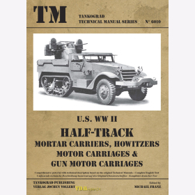 U.S. WW II Half-Track Mortar Carriers, Howitzers Motor Carriages & Gun Motor Carriages - Tankograd Technical Manual Series 6010