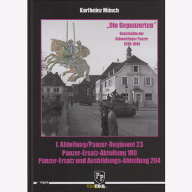 Münch: Geschichte der Schwetzinger Panzer 1938-1945 Die Gepanzerten Pz.Reg.23 Pz.Ers.Abt.100 Pz.Abt.204
