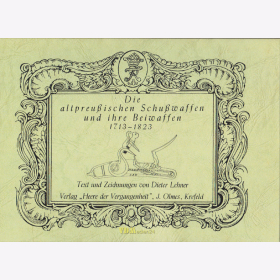 Lehner / Bleckwenn: Die altpreußischen Schußwaffen und ihre Beiwaffen 1713-1823