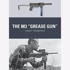 Thompson: The M3 "Grease Gun" (Osprey Weapon Nr. 46)