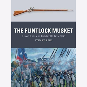 Reid: The Flintlock Musket - Brown Bess and Charleville 1715–1865 (Osprey Weapon Nr. 44)