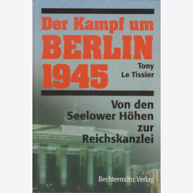 Tony Le Tissier: Der Kampf um Berlin 1945 - Von den Seelower Höhen zur Reichskanzlei