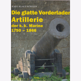 Körner: Die glatte Vorderlader-Artillerie der k.k. Marine 1750-1866 Österreich Kanonen 