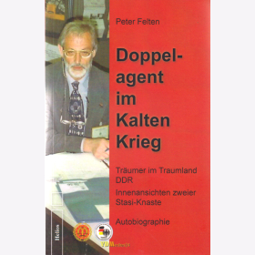 Felten: Doppelagent im Kalten Krieg - Träumer im Traumland DDR / Innenansichten zweier Stasi-Knaste / Autobiographie