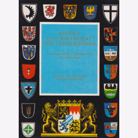 Bayern und die Heimat der Vertriebenen im Deutschen Osten, im Sudetenland und in Osteuropa - Historische Wechselwirkungen Erbe & Verpflichtung III