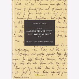 Keiber: "...dass du mir werth und wichtig bist - Thomas Mann und Paul Ehrenberg