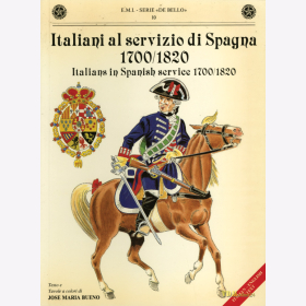 Italiani al Servizio di Spagna 1700/1820 Italians in Spanish Service Italiener in der Spanischen Armee - E.M.I. - Serie "De Bello" 10