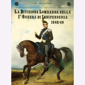 La Divisione Lombarda nella 1. Guerra di Indipendenza 1848/49 Die lombardische Division im 1. italienischen Unabhängigkeitskrieg- E.M.I. - Serie "Historia" 01