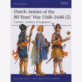 de Groot / Embletoni: Dutch Armies of the 80 Years War 1568-1648 (2) Cavalry, Artillery & Engineers (Osprey Men-at-Arms 513)