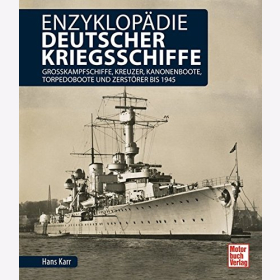 Karr: Enzyklopädie deutscher Kriegsschiffe: Großkampfschiffe Kreuzer Kanonenboote Torpedoboote Zerstörer bis 1945