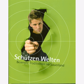 Schützen - Welten. Bewegte Traditionen im Sauerland Lüdenscheid