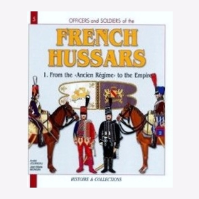 Officers and Soldiers of the French Hussars (1):  From the "Ancien Régime" to the Empire